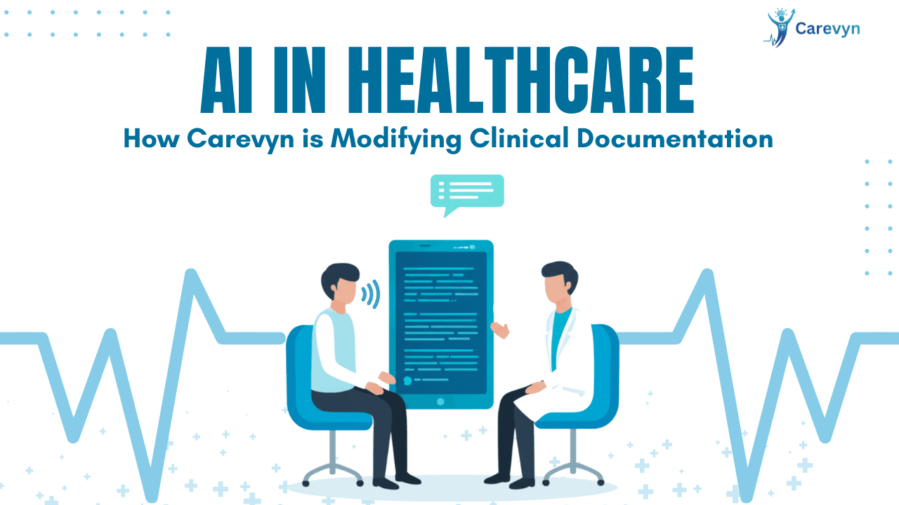 AI in Healthcare: How Carevyn is Modifying Clinical Documentation